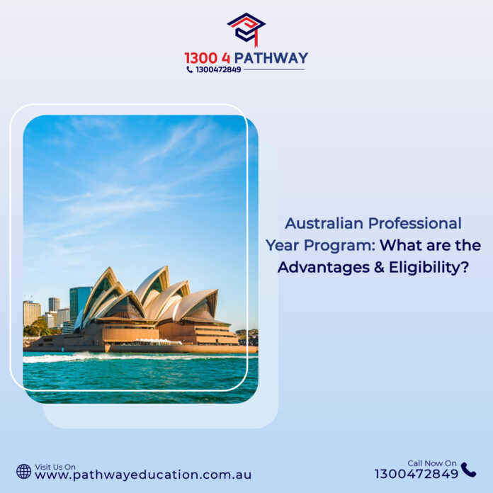 Australian Professional Year Program what are the Advantages & Eligibility